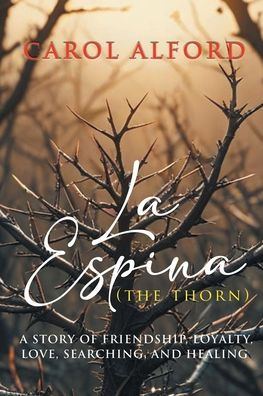 La Espina (The Thorn): A Story of Friendship, Loyalty, Love, Searching, and Healing (Latest Edition)