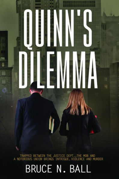 Quinn's Dilemma: Trapped Between The Justice Dept., The Mob and a Notorious Union Brings Intrigue, Violence and Murder