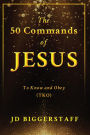 The 50 Commands of Jesus: To Know and Obey (TKO)