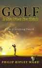 Golf Is Not What You Think: The Finishing Touch