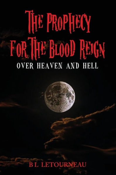 The Prophecy for Blood Reign over Heaven and Hell