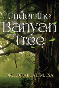 Title: Under the Banyan Tree, Author: Abdallah M Isa