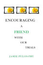 Encouraging A Friend with Our Trials