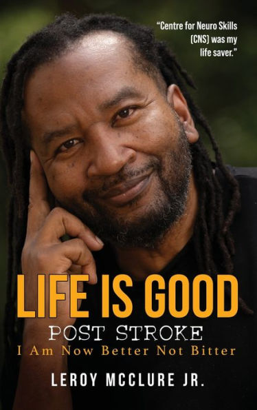 Life is Good, Post Stroke: I Am Now Better Not Bitter