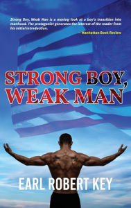 Title: Strong Boy, Weak Man, Author: Earl Robert Key