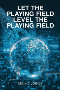 Title: Let the Playing Field Level the Playing Field, Author: Dennis Joiner