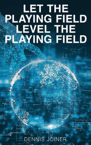 Title: Let the Playing Field Level the Playing Field, Author: Dennis Joiner