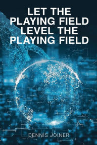 Title: Let the Playing Field Level the Playing Field, Author: Dennis Joiner