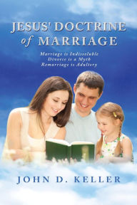 Title: Jesus' Doctrine of Marriage, Author: John D. Keller