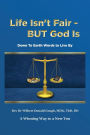 Life Isn't Fair - But God Is!: Down to Earth Words to Live By