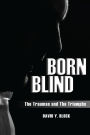 Born Blind: The Traumas and the Triumphs