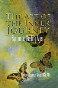 Title: The Art of the Inner Journey: Symbol as Healing Agent, Author: Margaret Carpenter Arnett