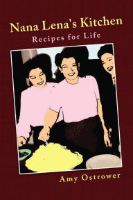 Title: Nana Lena's Kitchen: Recipes for Life, Author: Amy Ostrower