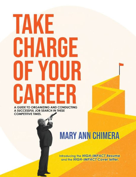 Take Charge of Your Career: a guide to organizing and conducting successful job search these competitive times