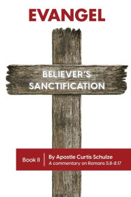 Title: Evangel: Believer's Sanctification, Author: Apostle Curtis Schulze