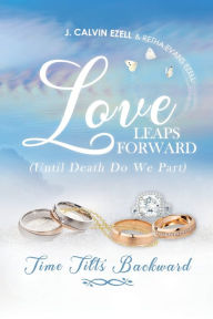 Title: Love Leaps Forward (Until Death Do We Part) Time Tilts Backward, Author: Retha Evans Ezell