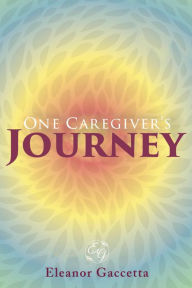 Title: One Caregiver's Journey, Author: Eleanor Gaccetta