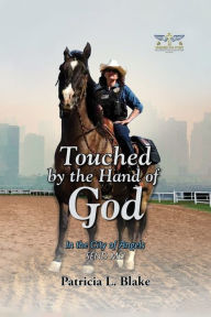 Title: Touched by the Hand of God: In the City of Angels SEND ME!, Author: Patricia L Blake