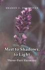 Mist to Shadows, to Light: Three -Part Harmony