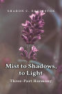 Mist to Shadows, to Light: Three -Part Harmony