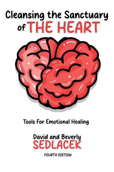 Cleansing the Sanctuary of Heart: Tools for Emotional Healing-4th Edition