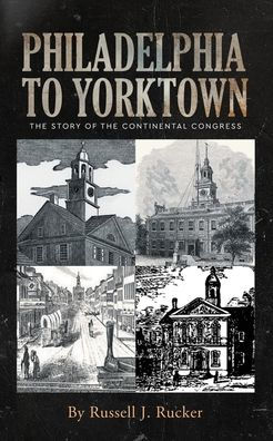 Philadelphia to Yorktown: The Story of Continental Congress