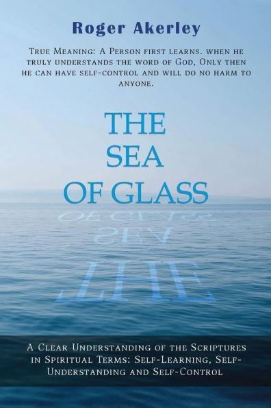 the Sea of Glass: A Clear Understanding Scriptures Spiritual Terms: Self- Learning, Self-Understanding and Self-Control
