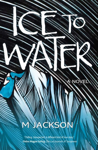 Ice to Water: A Novel