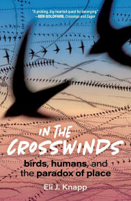 Books database download In the Crosswinds: Birds, Humans, and the Paradox of Place 9798890920058 by Eli J. Knapp in English