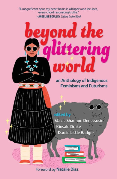 Beyond the Glittering World: An Anthology of Indigenous Feminisms and Futurisms