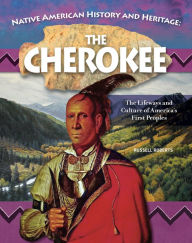 Download free books online for kobo Native American History and Heritage: Cherokee: The Lifeways and Culture of America's First Peoples by Russell Roberts (English literature) 9798890940322