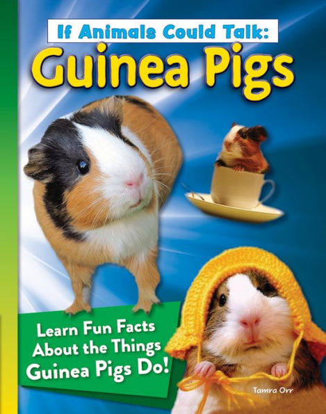 If Animals Could Talk: Guinea Pigs: Learn Fun Facts About the Things Pigs Do!