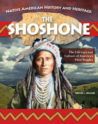 Title: Native American History and Heritage: Shoshone: The Lifeways and Culture of America's First Peoples, Author: Wayne L Wilson