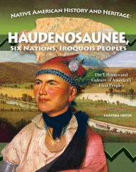 Title: Native American History and Heritage: Haudenosaunee, Six Nations, Iroquois Peoples: The Lifeways and Culture of America's First Peoples, Author: Kaavonia Hinton