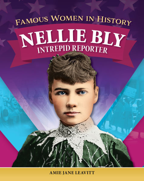Famous Women History: Nellie Bly: Intrepid Reporter
