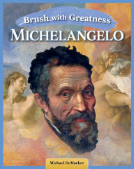 Title: Brush with Greatness: Michelangelo Buonarroti, Author: Michael DeMocker