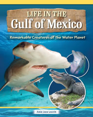 Title: Life in the Gulf of Mexico: Remarkable Creatures of the Water Planet, Author: Amie Jane Leavitt