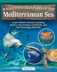 Download ebook format lit Magnificent Creatures of the Mediterranean Sea: Learn About Animals Including Sharks, Sea Urchins, Cuttlefish, and the Fried Egg Jellyfish! 9798890941817 in English by Nicole Orr