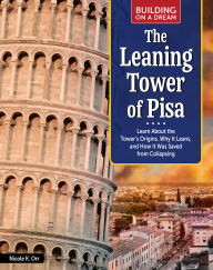 Title: Building on a Dream: The Leaning Tower of Pisa: Learn About the Tower's Origins, Why It Leans, and How It Was Saved from Collapsing, Author: Nicole Orr