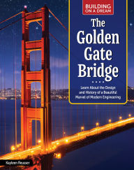 Title: Building on a Dream: The Golden Gate Bridge: Learn About the Design and History of a Beautiful Marvel of Modern Engineering, Author: Kayleen Reusser