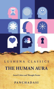 Title: The Human Aura Astral Colors and Thought Forms, Author: Panchadasi