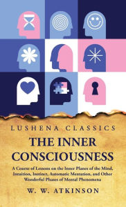 Title: The Inner Consciousness, Author: William Walker Atkinson