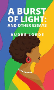 Title: A Burst of Light: and Other Essays, Author: Audre Lorde