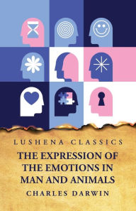 Title: The Expression of the Emotions in Man and Animals, Author: Charles Darwin