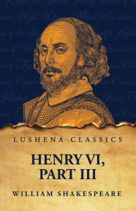 Title: Henry VI, Part III, Author: William Shakespeare