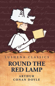 Title: Round the Red Lamp, Author: Arthur Conan Doyle