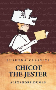 Title: Chicot the Jester, Author: Alexandre Dumas