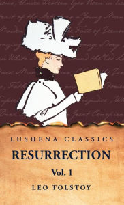 Title: Resurrection Vol. 1, Author: Leo Tolstoy