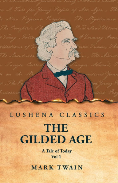 The Gilded Age: A Tale of Today Vol 1: 1 by Mark Twain and Charles Dudley Warner