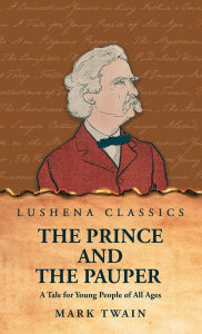 Title: The Prince and the Pauper A Tale for Young People of All Ages, Author: Mark Twain